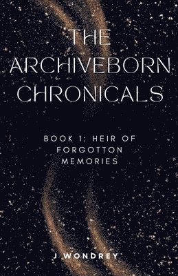 bokomslag Archiveborn Chronicals - book 1: Heir of Forgotten Memories