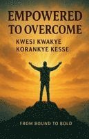 Kwesi Kwakye Korankye Kesse, KWESI KWAKYE KORANKYE KESSE - Empowered to Overcome, Häftad
