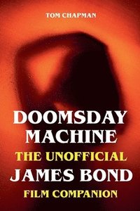bokomslag Doomsday Machine - The Unofficial James Bond Film Companion