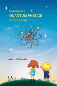bokomslag Understanding Quantum Physics For Curious Kids