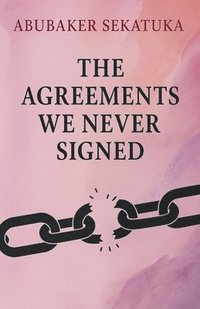 bokomslag The Agreements We Never Signed