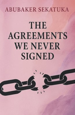 bokomslag The Agreements We Never Signed