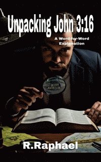 bokomslag Unpacking John 3: 16: A Word-for-Word Explanation