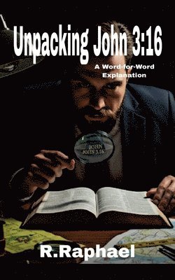 bokomslag Unpacking John 3: 16: A Word-for-Word Explanation
