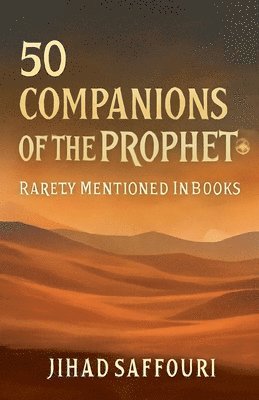 50 Companions of the Prophet ﷺ Rarely Mentioned in Books