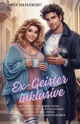 bokomslag Ex-Geister inklusive: Eine turbulente Liebeskomödie darüber, wie ein magischer Fluch, ein heißer Nekromant und durchsichtige Ex-Partner den Alltag geh