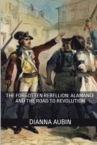 bokomslag The Forgotten Rebellion: Alamance and the Road to Revolution