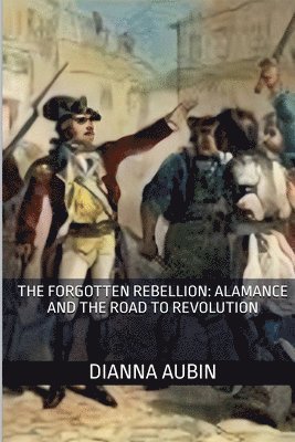 bokomslag The Forgotten Rebellion: Alamance and the Road to Revolution