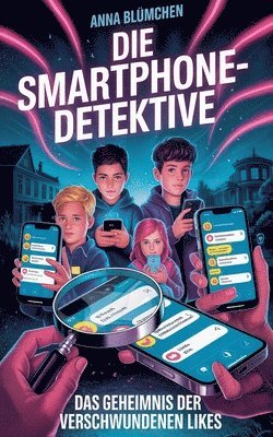 bokomslag Die Smartphone-Detektive: Das Geheimnis der verschwundenen Likes