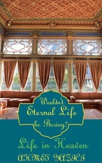 bokomslag Wouldn't Eternal Life Be Boring?: Life in Heaven