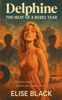 bokomslag Delphine - The Heat of a Rebel Year