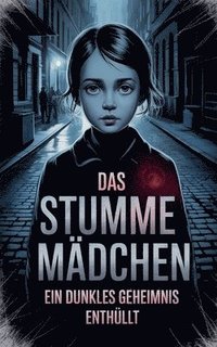 bokomslag Das stumme Mädchen: Ein dunkles Geheimnis enthüllt
