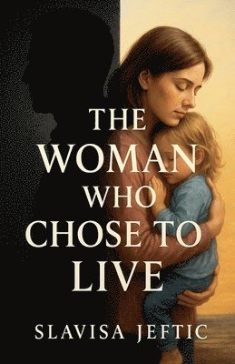 bokomslag The Woman Who Chose To Live