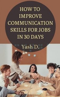 bokomslag How to Improve Communication Skills for Jobs in 30 Days