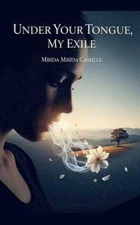 bokomslag Under your tongue, my exile