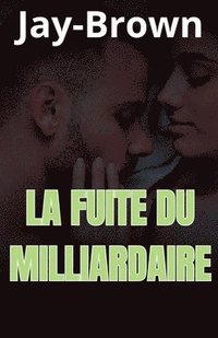 bokomslag La fuite du milliardaire