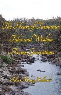 bokomslag The Heart of Tasmania: Tales and Wisdom Across Generations