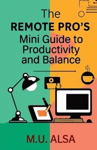 bokomslag Remote Pro's Mini Guide to Productivity and Balance