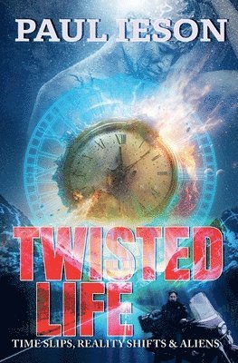 bokomslag Twisted Life: Time Slips, Reality Shifts, & Aliens