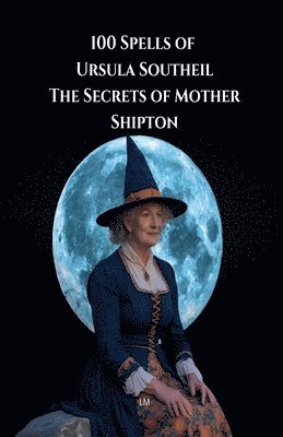 bokomslag 100 Spells of Ursula Southeil: The Secrets of Mother Shipton