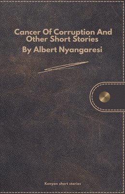 Cancer Of Corruption And Other Short Stories 1