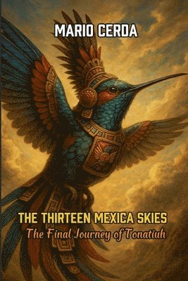 bokomslag The Thirteen Mexica Skies - The Final Journey of Tonatiuh