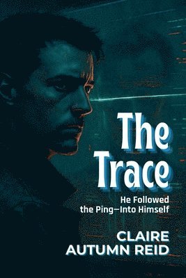 bokomslag The Trace: He Followed the Ping-Into Himself