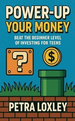 bokomslag Power-Up Your Money: Beat the Beginner Level of Investing for Teens