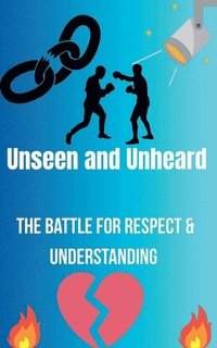 bokomslag Unseen and Unheard- The Battle For Respect and Understanding
