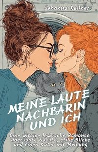 bokomslag Meine laute Nachbarin und ich: Eine witzige lesbische Romance über laute Nächte, stille Blicke und einen Kater mit Meinung