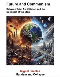 bokomslag Future and Communism. Between Total Annihilation and the Conquest of the Stars