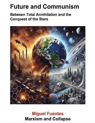 bokomslag Future and Communism. Between Total Annihilation and the Conquest of the Stars