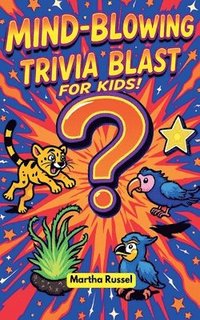 bokomslag Mind-Blowing Trivia Blast for Kids!