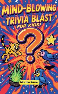 bokomslag Mind-Blowing Trivia Blast for Kids!