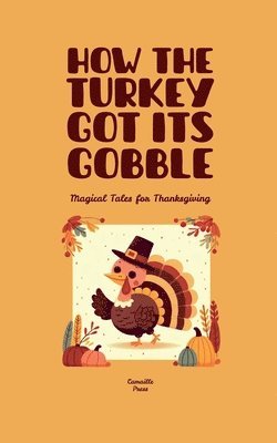 bokomslag How the Turkey Got Its Gobble: Magical Tales for Thanksgiving