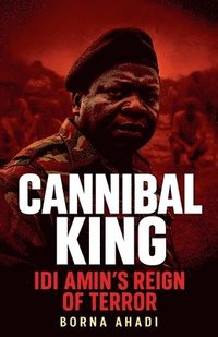 bokomslag Cannibal King Idi Amin's Reign of Terror