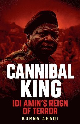 bokomslag Cannibal King Idi Amin's Reign of Terror