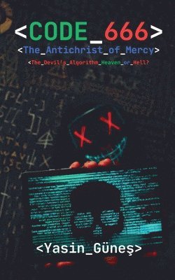 bokomslag Code 666: The Antichrist of Mercy - The Devil's Algorithm Heaven or Hell?