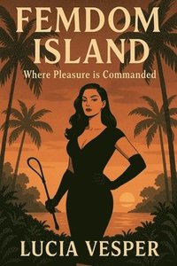 bokomslag Femdom Island Where Pleasure is Commanded