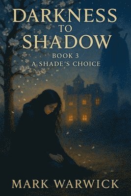 Mark Warwick - Darkness to Shadow - Book 3 - A Shades Choice, Häftad