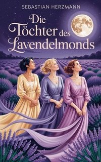 bokomslag Die Töchter des Lavendelmonds