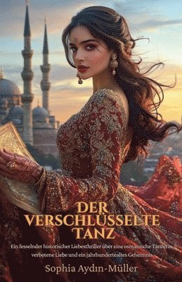 bokomslag Der verschlüsselte Tanz: Ein fesselnder historischer Liebesthriller über eine osmanische Tänzerin, verbotene Liebe und ein jahrhundertealtes Geheimnis