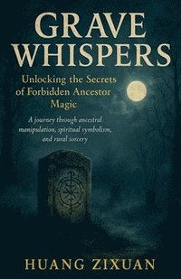 bokomslag Grave Whispers: Unlocking the Secrets of Forbidden Ancestor Magic