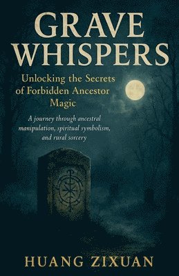 bokomslag Grave Whispers: Unlocking the Secrets of Forbidden Ancestor Magic