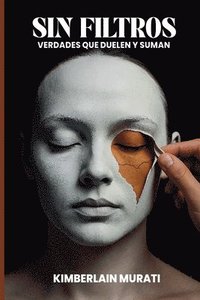 bokomslag Sin filtros: Verdades que duelen y suman.