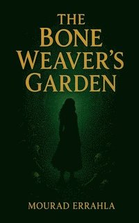 bokomslag The Bone Weaver's Garden