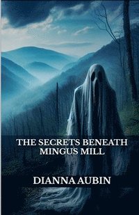 bokomslag The Secrets Beneath Mingus Mill