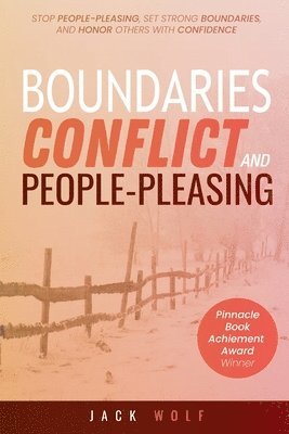 bokomslag Boundaries, Conflict, and People-Pleasing: Stop People-Pleasing, Set Strong Boundaries, and Honor Others With Confidence