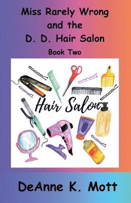 Deanne K Mott - Miss Rarely Wrong and the D. D. Hair Salon, Häftad