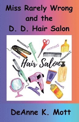 Deanne K Mott, Deanne K. Mott, DeAnne K. Mott - Miss Rarely Wrong and the D. D. Hair Salon, Häftad